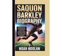 SAQUON BARKLEY BIOGRAPHY: Breaking Tackles, Breaking Records: The Unstoppable Journey of an American Football Running Back Who Turned Raw Talent Into Generational Excellence