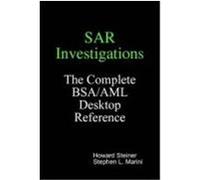 Sar Investigations - The Complete BSA/AML Desktop Reference Steiner, Howard, Marini, Stephen L. (Auteur)