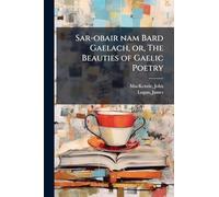 Sar-obair nam Bard Gaelach, or, The Beauties of Gaelic Poetry
