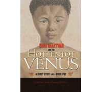 Sara Baartman and the Hottentot Venus: A Ghost Story and a Biography