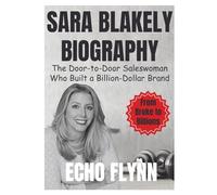 Sara Blakely Biography: The Door-to-Door Saleswoman Who Built a Billion-Dollar Brand