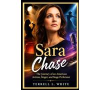 Sara Chase: The Journey of an American Actress, Singer, and Stage Performer