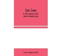 Sara Crewe; Or, What Happened At Miss Minchin's Boarding School