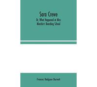 Sara Crewe; Or, What Happened At Miss Minchin's Boarding School