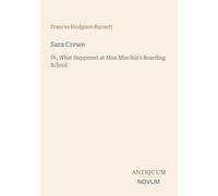 Sara Crewe: Or, What Happened at Miss Minchin's Boarding School