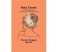 Sara Crewe Or What Happened at Miss Minchins Boarding School - Frances Hodgson Burnett - Alpha Editions - Livre en Anglais Frances Hodgson BurnettFrances Hodgson Burnett (Auteur)