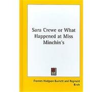 Sara Crewe or What Happened at Miss Minchin's Frances Hodgson Burnett (Auteur)