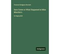 Sara Crewe or What Happened at Miss Minchin's: in large print