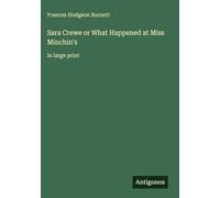 Sara Crewe or What Happened at Miss Minchin's: in large print