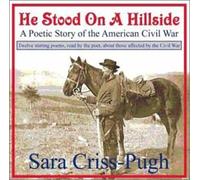 Sara Criss-Pugh - He Stood on a Hillside-A Poetic Story of the Ameri