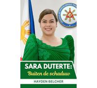 Sara Duterte: Buiten de schaduw: Van Davao ' s bewind tot het vicepresidentschap, navigeren door een natie in beweging