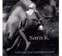 Sara K. - Tell Me I'm Not Dreaming