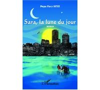 Sara, la lune du jour Roman - Papa Fary Seye - L'harmattan - broché - Roman