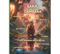 Sara, la Pequeña Capibara: Un Cuento Infantil Educativo sobre Valores, Amistad y Tesoros de la Selva Amazónica: Lectura Ideal para Niños de Primaria y Regalo.