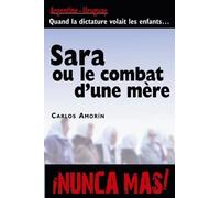Sara ou le combat d'une mère. Argentine-Uruguay. Quand la dictature volait les enfants.