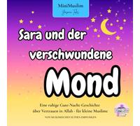 Sara und der verschwundene Mond: Eine ruhige Gute-Nacht-Geschichte über Vertrauen in Allah - für kleine Muslime
