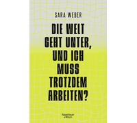 Sara Weber Die Welt geht unter, und ich muss trotzdem arbeiten? (Poche)