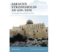 Saracen Strongholds AD 630-1050: The Middle East and Central Asia