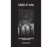 Saraceno, Tomás - Tomas Saraceno - Life(s) of webs: arachnophobias, arachnophilias, and other stories
