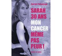 Sarah, 30 ans, mon cancer Même pas peur ! - Sarah Pebereau - Michel De Maule - broché - Essai