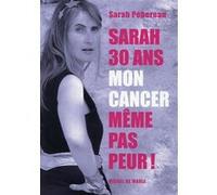 Sarah, 30 ans, mon cancer Sarah Pebereau (Auteur)