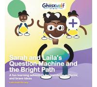 Sarah and Laila's Question Machine and the Bright Path: A fun learning adventure for questions, patterns, and brave ideas