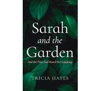Sarah and the Garden: And the Time God Heard Her Laughing