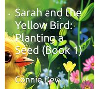 Sarah and the Yellow Bird: Planting a Seed (Book 1)