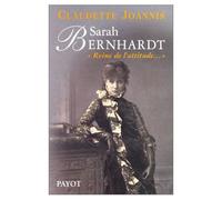 Sarah Bernard: princesse du geste, reine de l'attitude