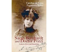 SARAH BERNHARDT AND DOCTEUR POZZI: LETTERS OF LOVE AND FRIENDSHIP