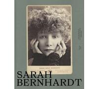 Sarah Bernhardt - Et La Femme Créa La Star