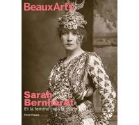 Sarah bernhardt. Et la femme créa la star: AU PETIT PALAIS