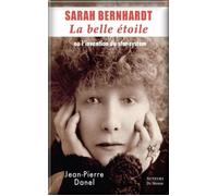 Sarah Bernhardt La belle étoile ou l'invention du star-système - Jean-Pierre Danel - Auteurs Du Monde - broché - Biographie