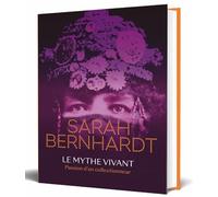 Sarah Bernhardt: Le mythe vivant - Passion d'un collectionneur