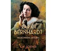 Sarah Bernhardt. L'incomparable actrice - C.W. Gortner (Buch auf Polnisch)