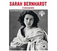 SARAH BERNHARDT: L'INDOMPTABLE
