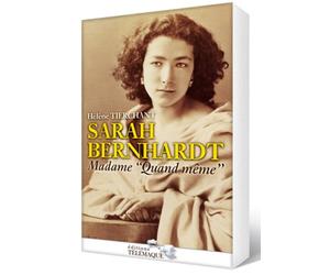 Sarah Bernhardt: Madame "quand même"
