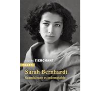 Sarah Bernhardt: Scandaleuse et indomptable