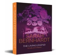 Sarah Bernhardt The Living Legend - A Collector’s Passion - Pierre-André Hélène - Sans Egal - relié - Catalogue d'exposition