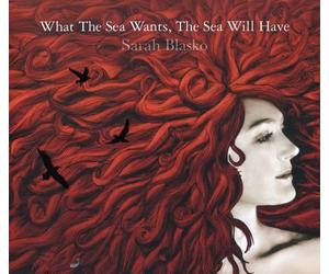 Sarah Blasko - What The Sea Wants The Sea Will Have (De