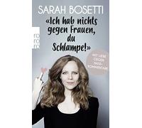 Sarah Bosetti "Ich hab nichts gegen Frauen, du Schlampe": Mit Liebe geg (Poche)