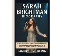 SARAH BRIGHTMAN BIOGRAPHY: The Incredible Transformation of an English Dancer into a Global Icon of the Heavens