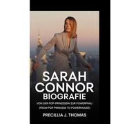 SARAH CONNOR BIOGRAFIE: Von Der Pop-Prinzessin Zur Powerfrau (From Pop Princess To Powerhouse)