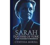 SARAH, DUCHESS OF YORK: From Scandal to Resilience