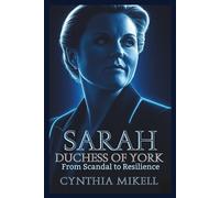 SARAH, DUCHESS OF YORK: From Scandal to Resilience