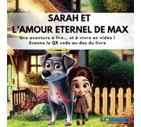 SARAH ET L'AMOUR ETERNEL DE MAX: Une histoire douce et réconfortante pour aider les enfants à traverser le deuil d’un animal, avec tendresse et ... avec une vidéo accessible via QR code!