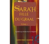 SARA'H, Fille du Graal Tome 1: Quand les signes nous parlent