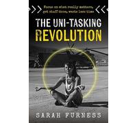 Sarah Furness The Uni-tasking Revolution (Poche)