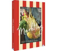 Sarah Golbaz Markttag: Kochen mit dem, was gut ist. Rezepte frisch vom Wochenmar