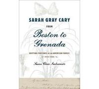 Sarah Gray Cary from Boston to Grenada: Shifting Fortunes of an American Family, 1764-1826 - [Version Originale] Inconnu (Auteur)